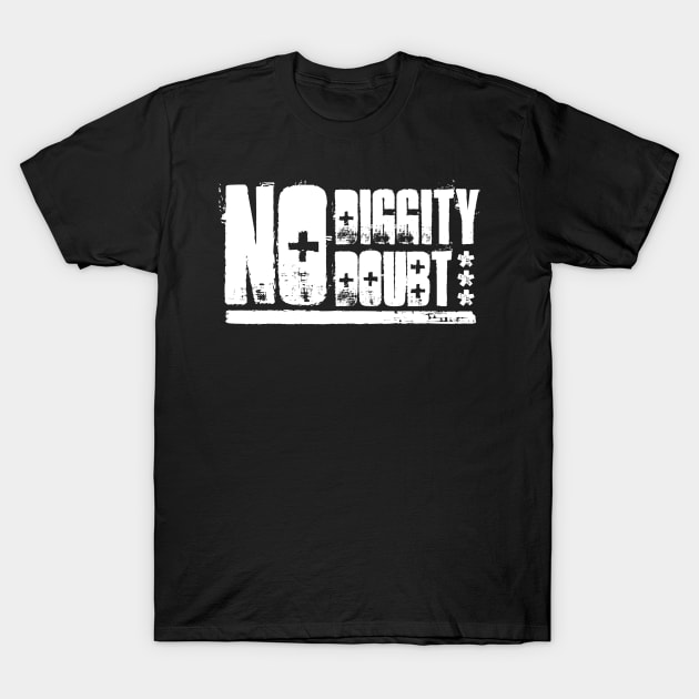 "No Diggity - No Doubt" - Light T-Shirt by WitchDesign